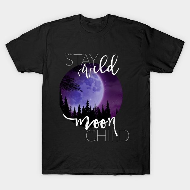 Stay Wild Moon Child T-Shirt by erinpriest